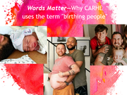 A slide reading "Words Matter: Why CARHE uses the term birthing people" featuring smiling families with non-binary parents.