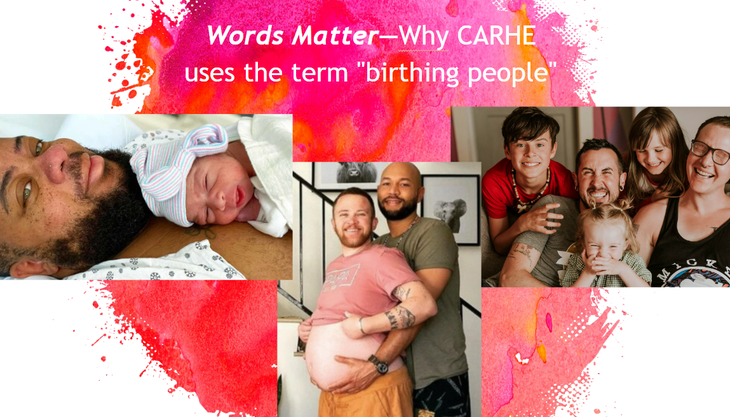 A slide reading "Words Matter: Why CARHE uses the term birthing people" featuring smiling families with non-binary parents.